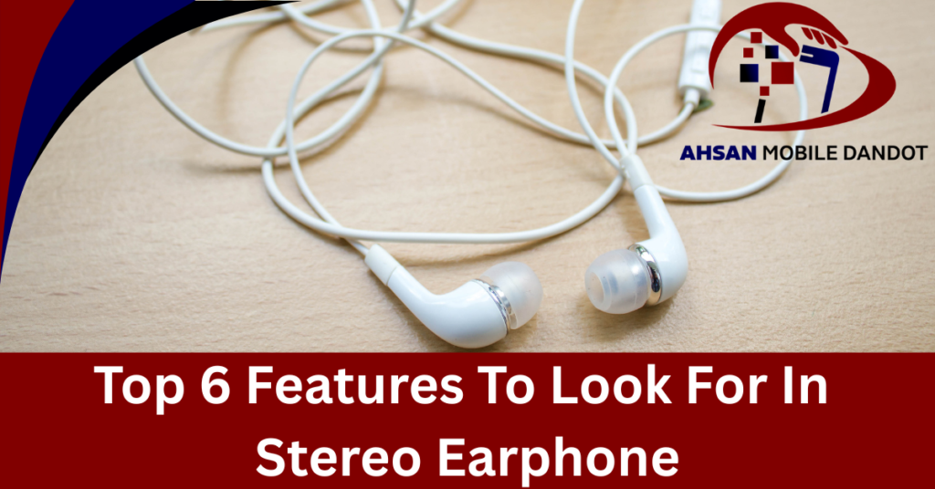 Top 6 Features To Look For In Stereo Earphones