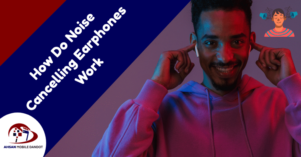 How Do Noise Cancelling Earphones Work?