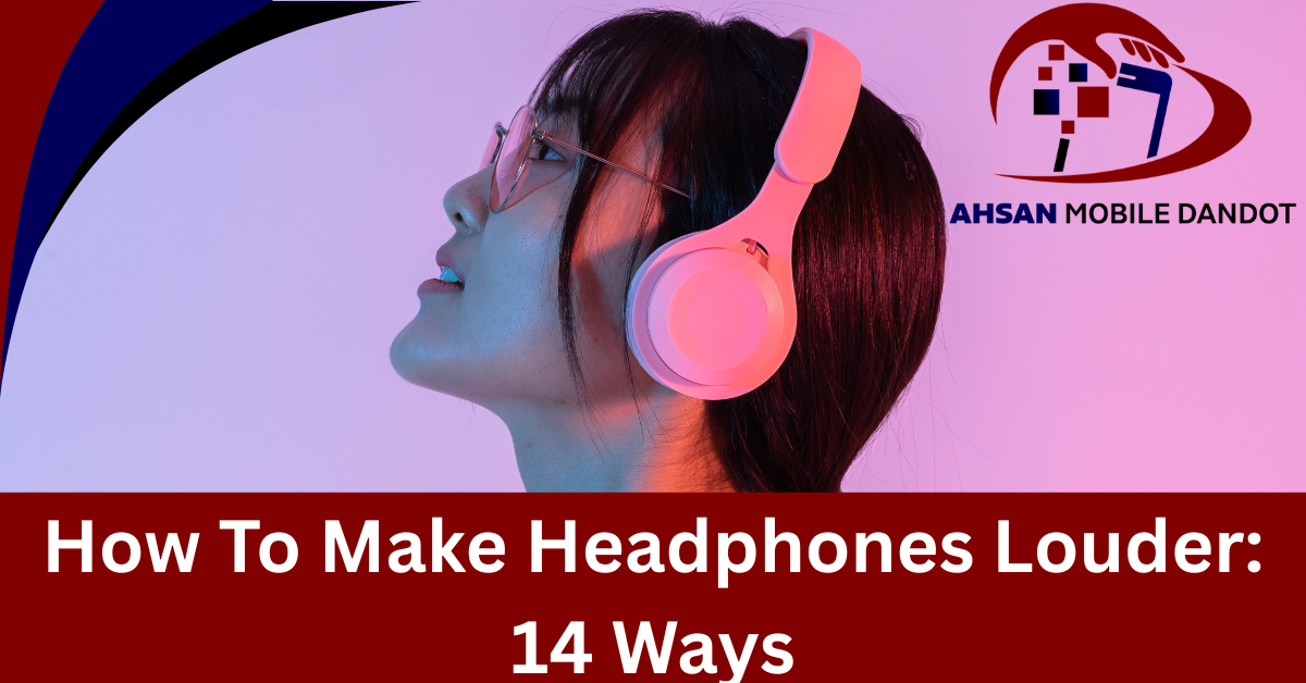 How To Make Headphones Louder: 14 Ways