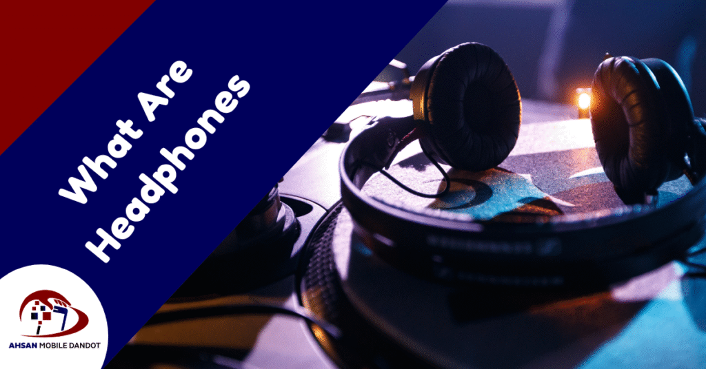 Are Headphones Better Than Earbuds?