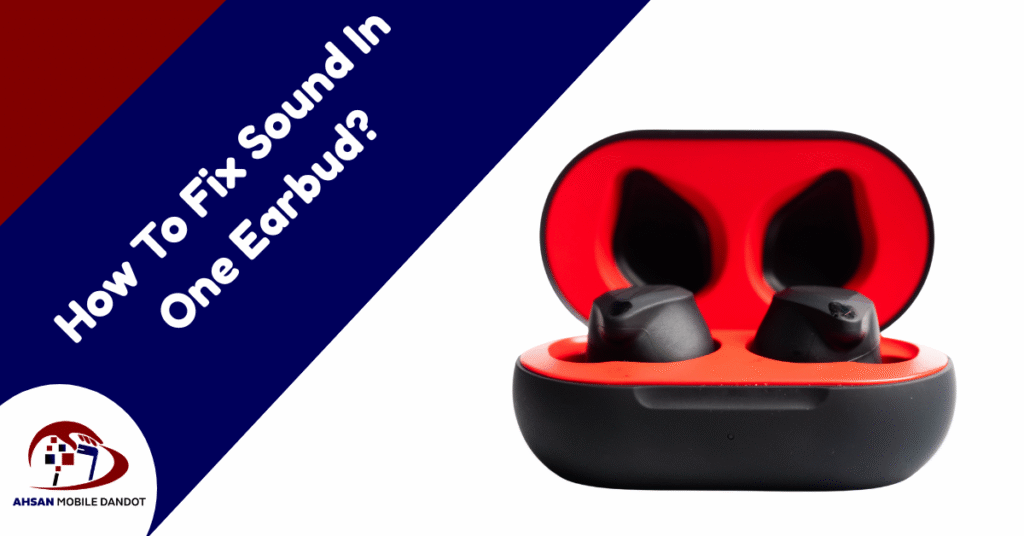 How To Fix Sound In One Earbud?