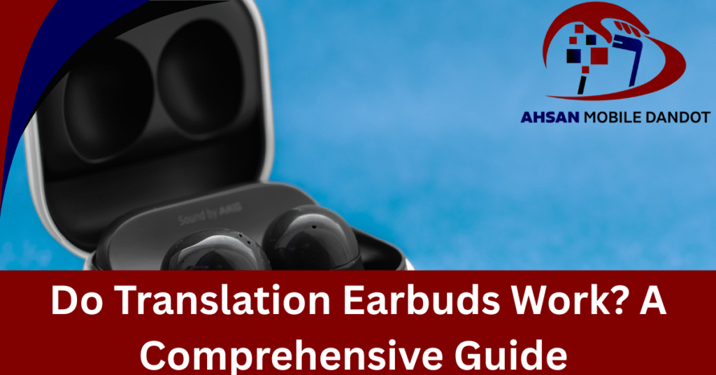 Do Translation Earbuds Work? A Comprehensive Guide 