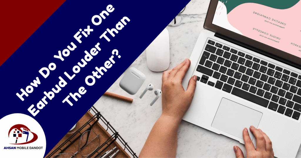 How Do You Fix One Earbud Louder Than The Other?