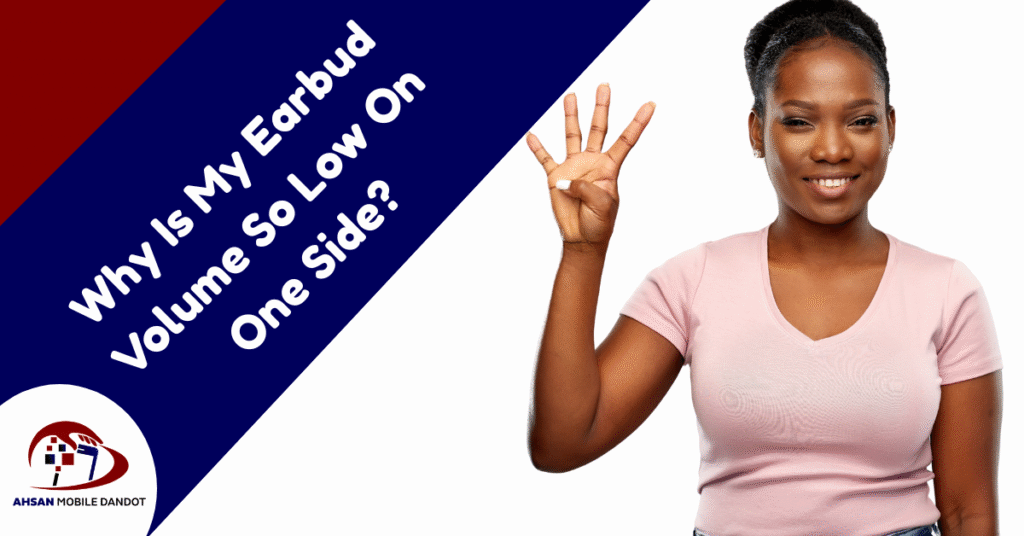 Why Is My Earbud Volume So Low On One Side?