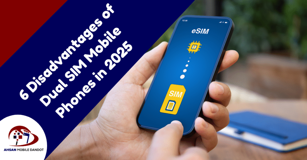 6 Disadvantages of Dual SIM Mobile Phones in 2025