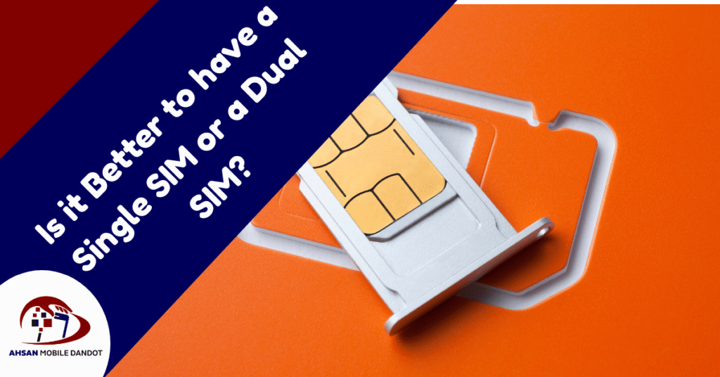 Is it Better to have a Single SIM or a Dual SIM?